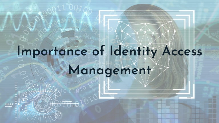 Why understanding IAM (Identity and Access Management) Is Most Important For Better Cybersecurity