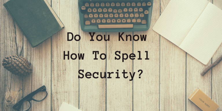 Do You Know How To Spell Security?