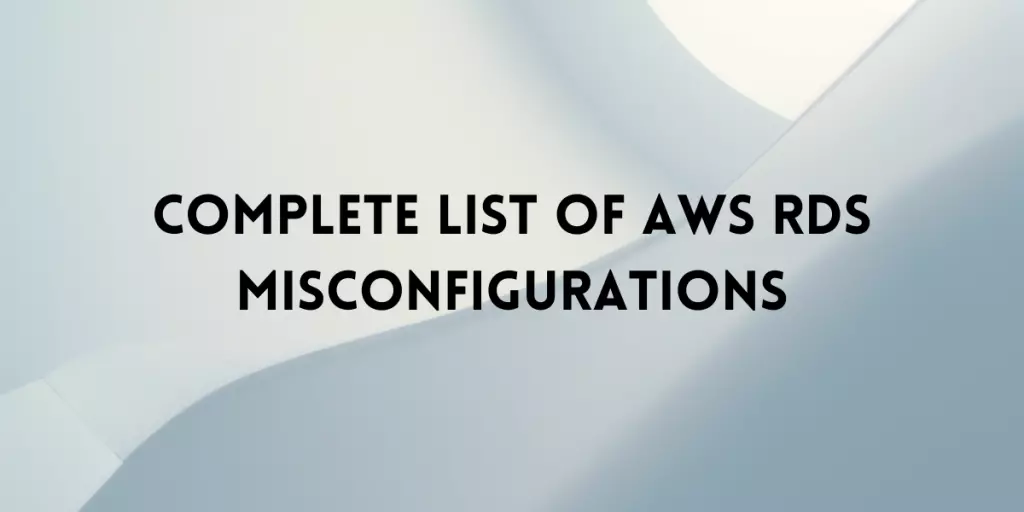 Complete List of AWS RDS Misconfigurations