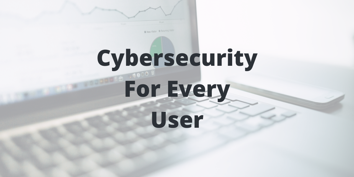Cybersecurity For Every User