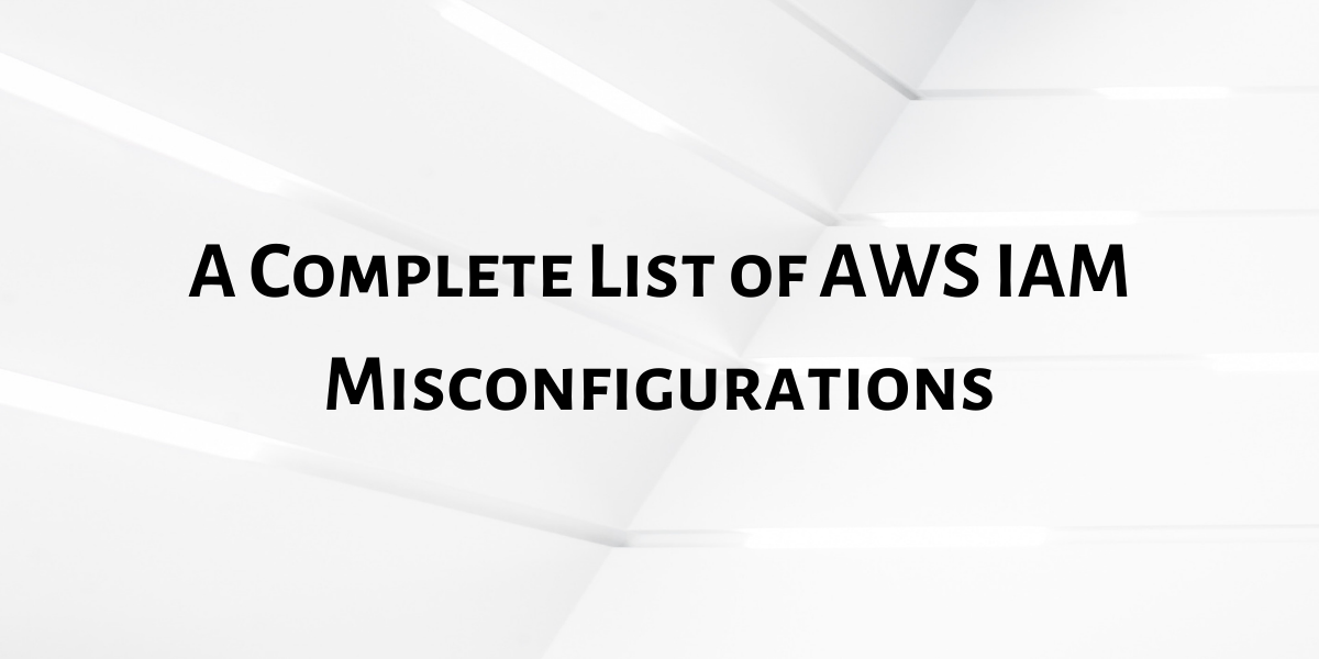 A Complete List of AWS IAM Misconfigurations